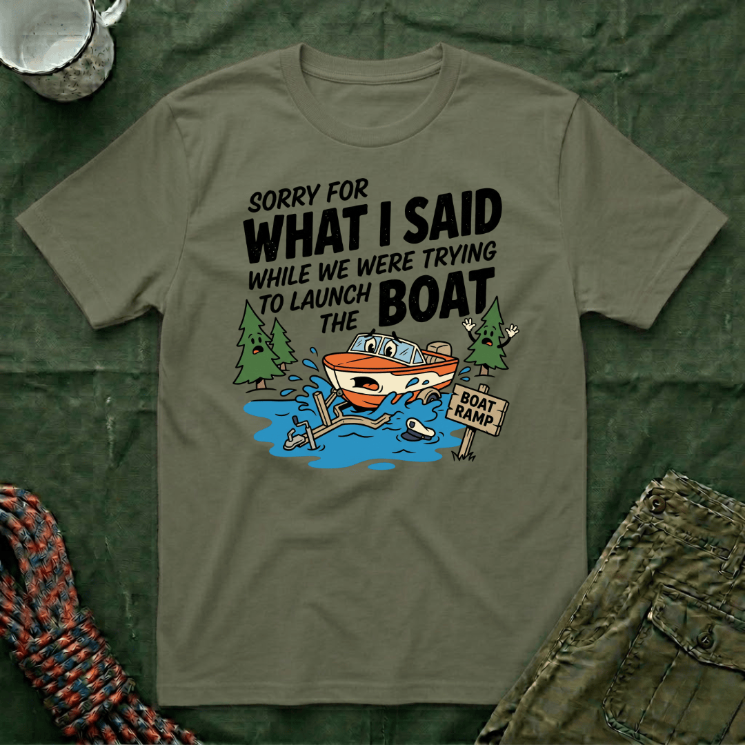 Sorry For What I Said Boat T-Shirt
