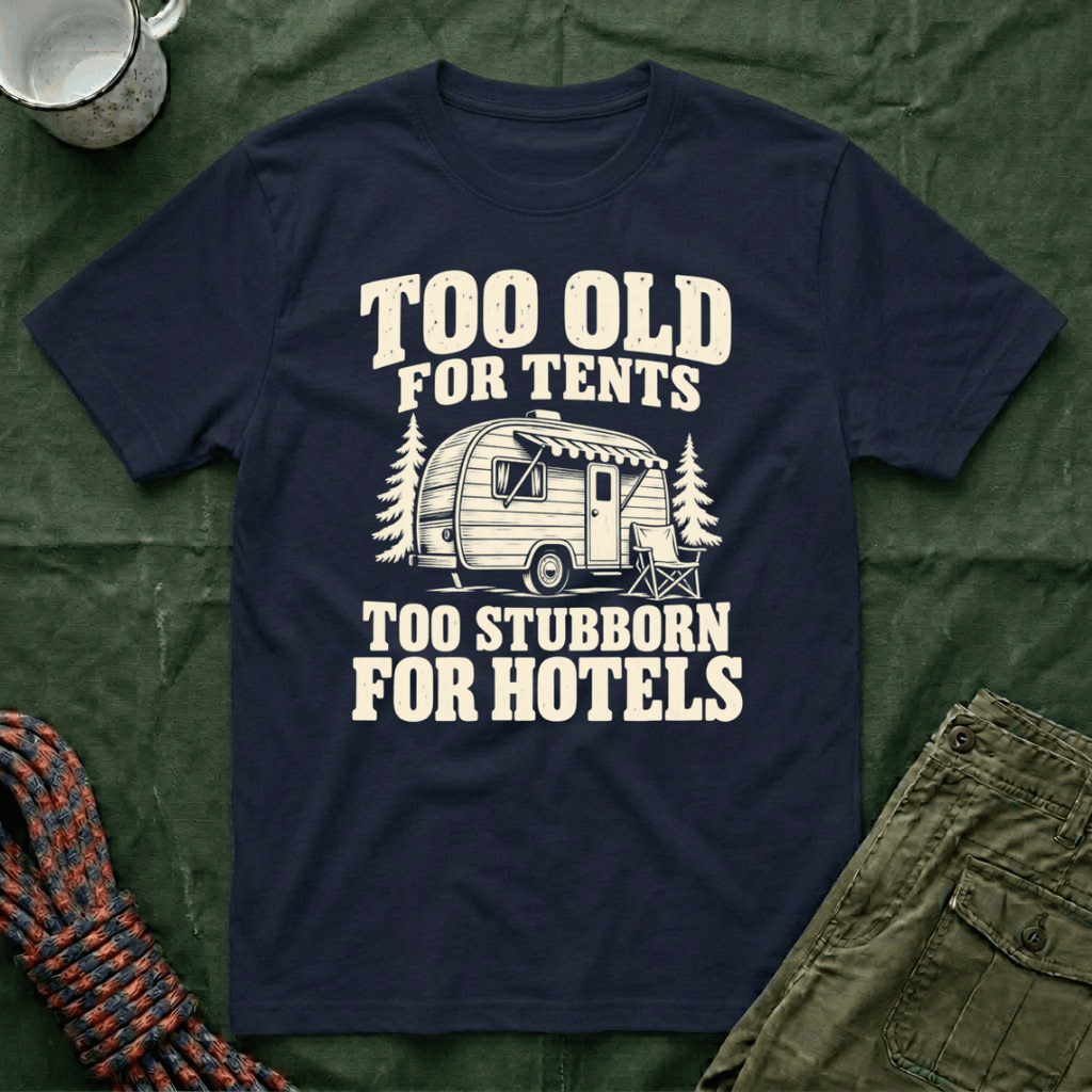 Too Old For Tents T-Shirt