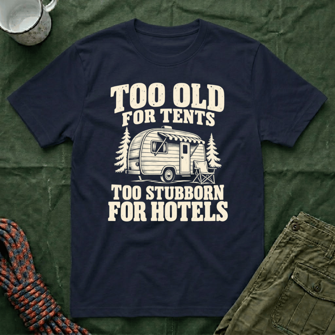 Too Old For Tents T-Shirt