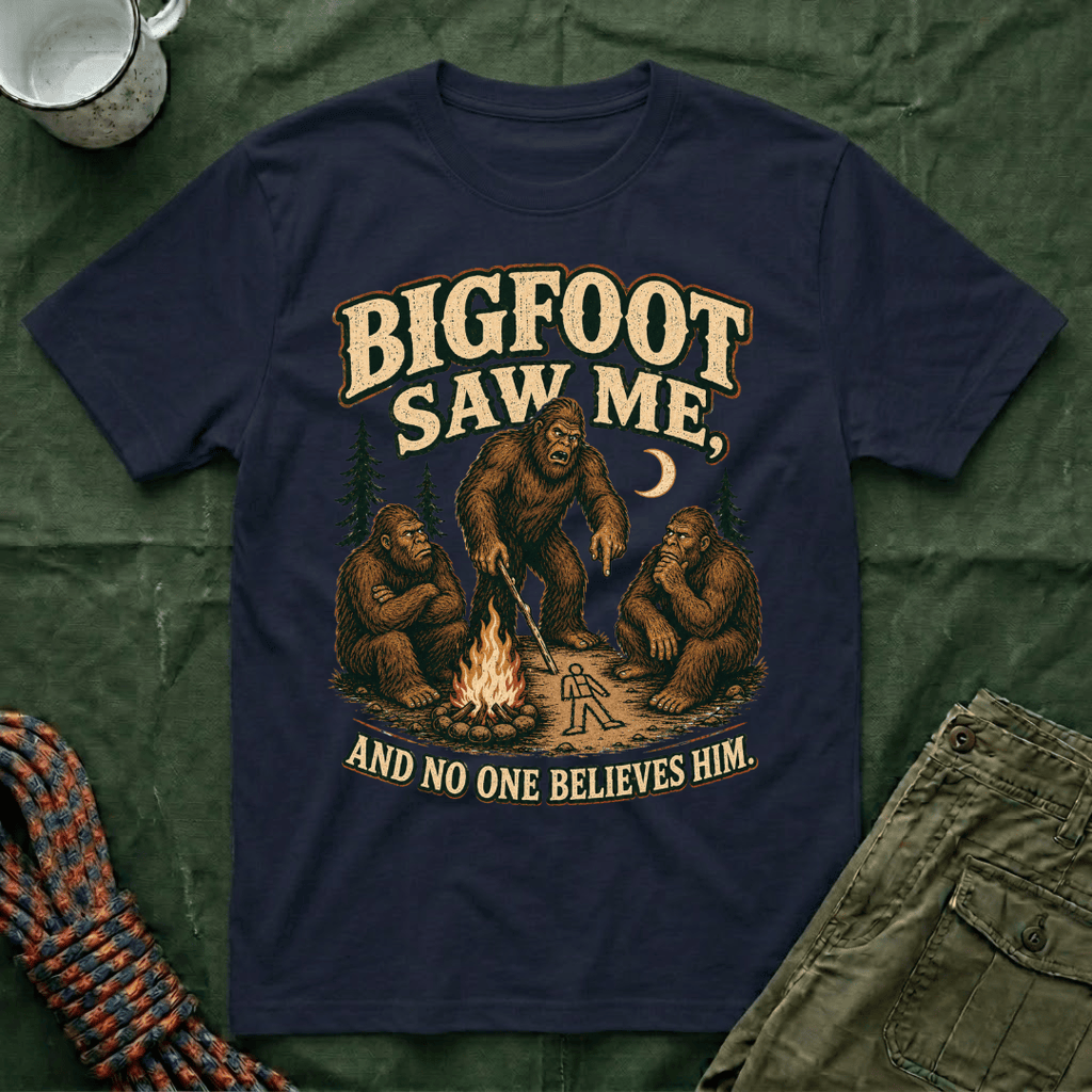 Bigfoot Saw Me And No One Believes Him T-Shirt