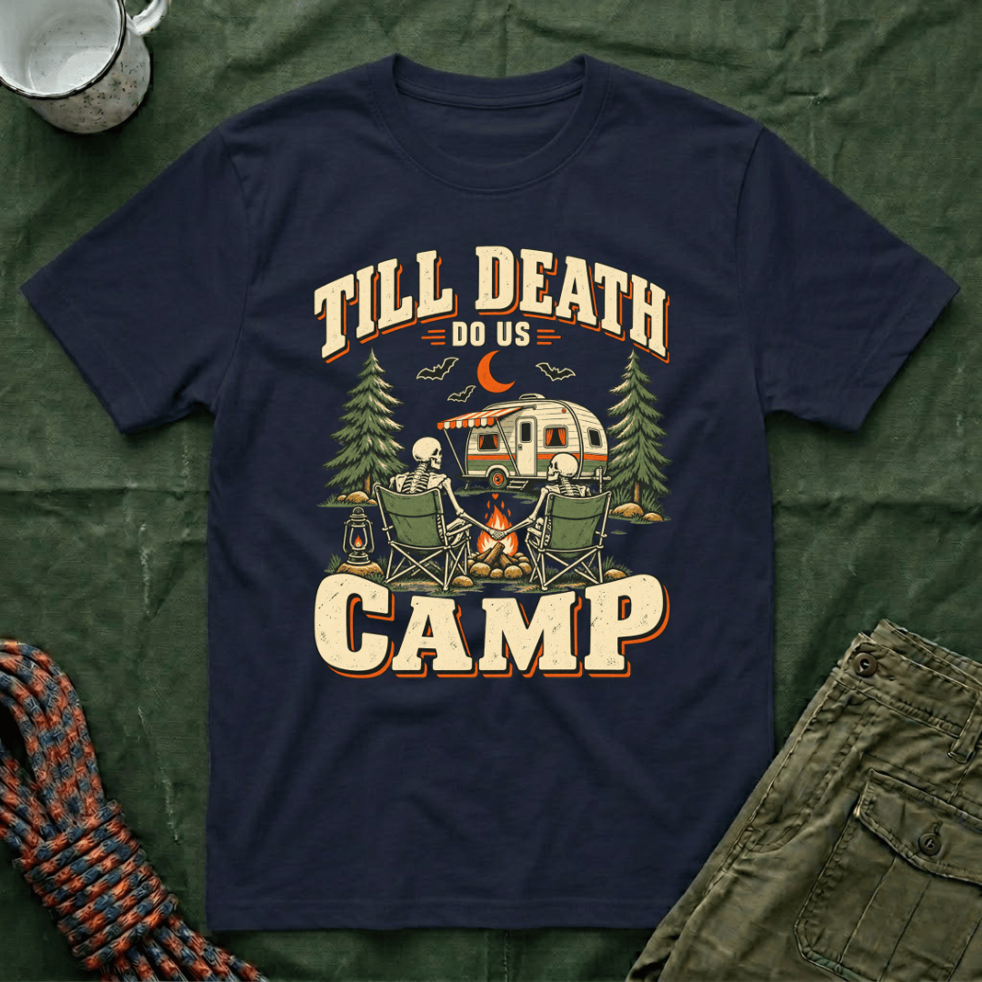 Till Death Do Us Camp T-Shirt