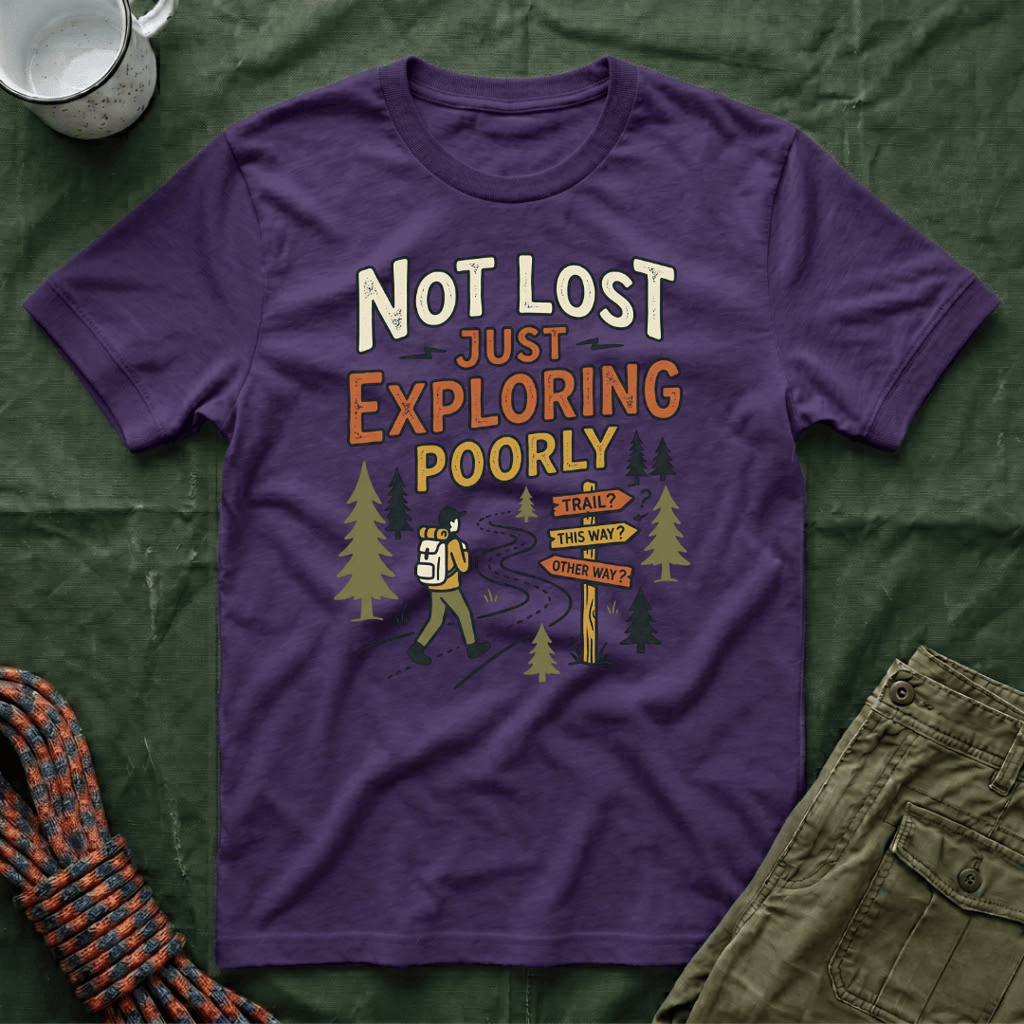 Not Lost Just Exploring Poorly T-Shirt