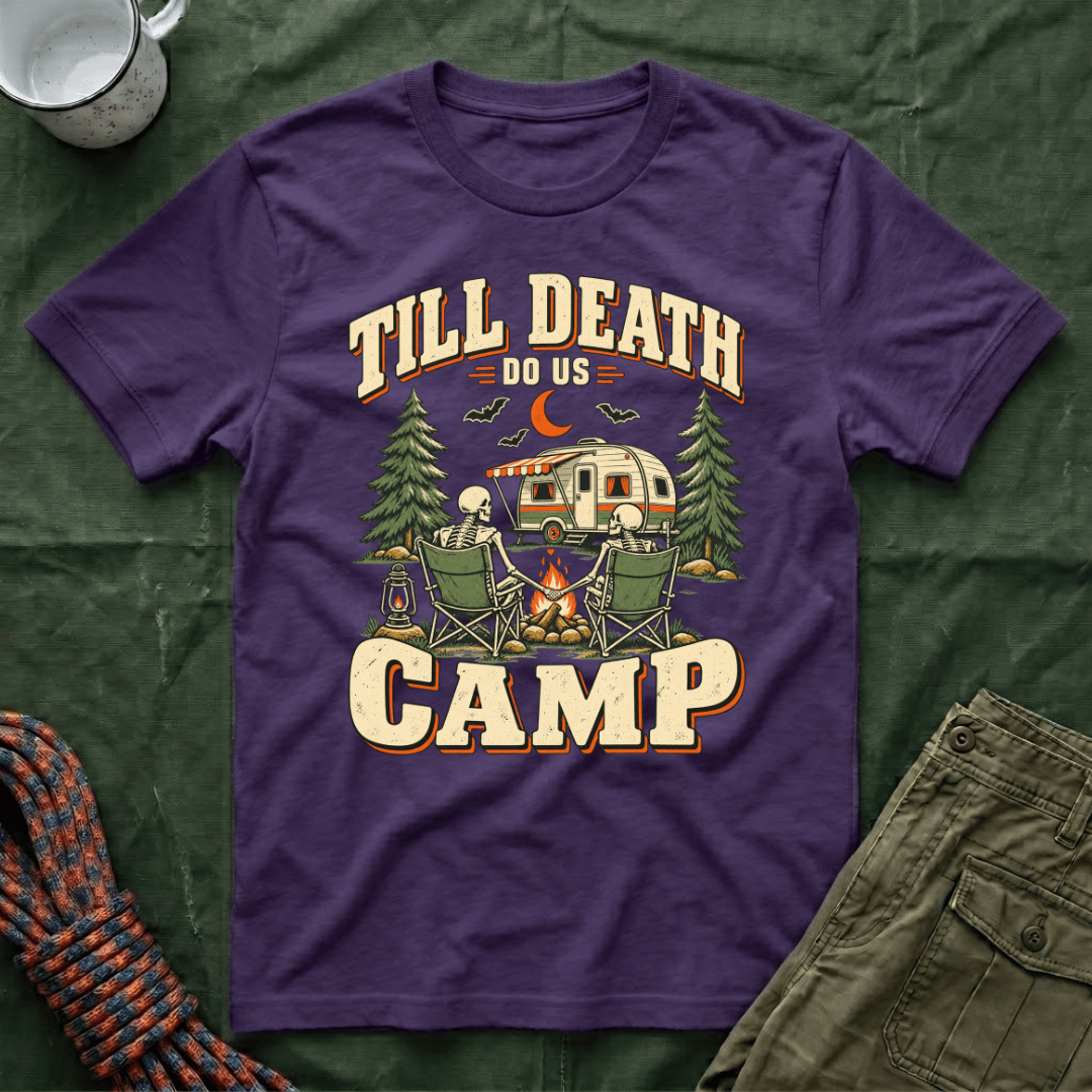 Till Death Do Us Camp T-Shirt