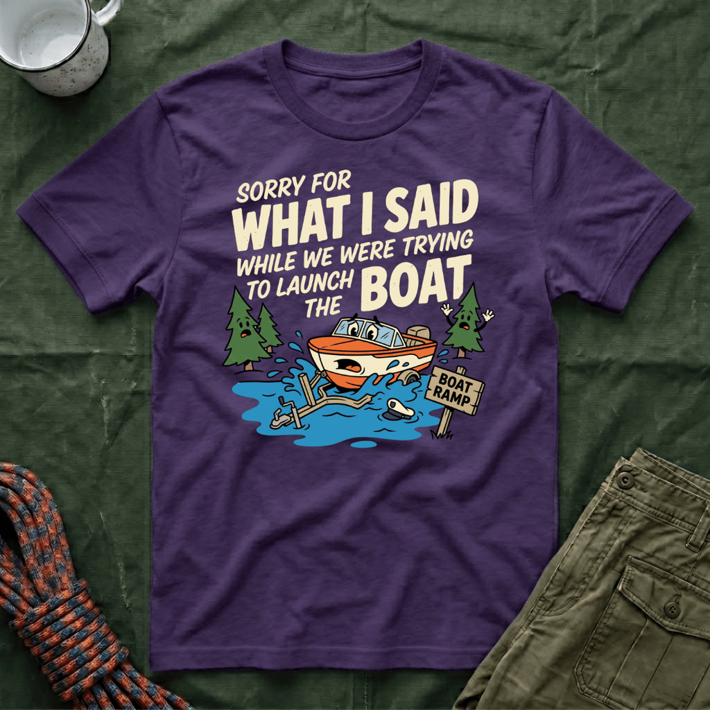 Sorry For What I Said Boat T-Shirt