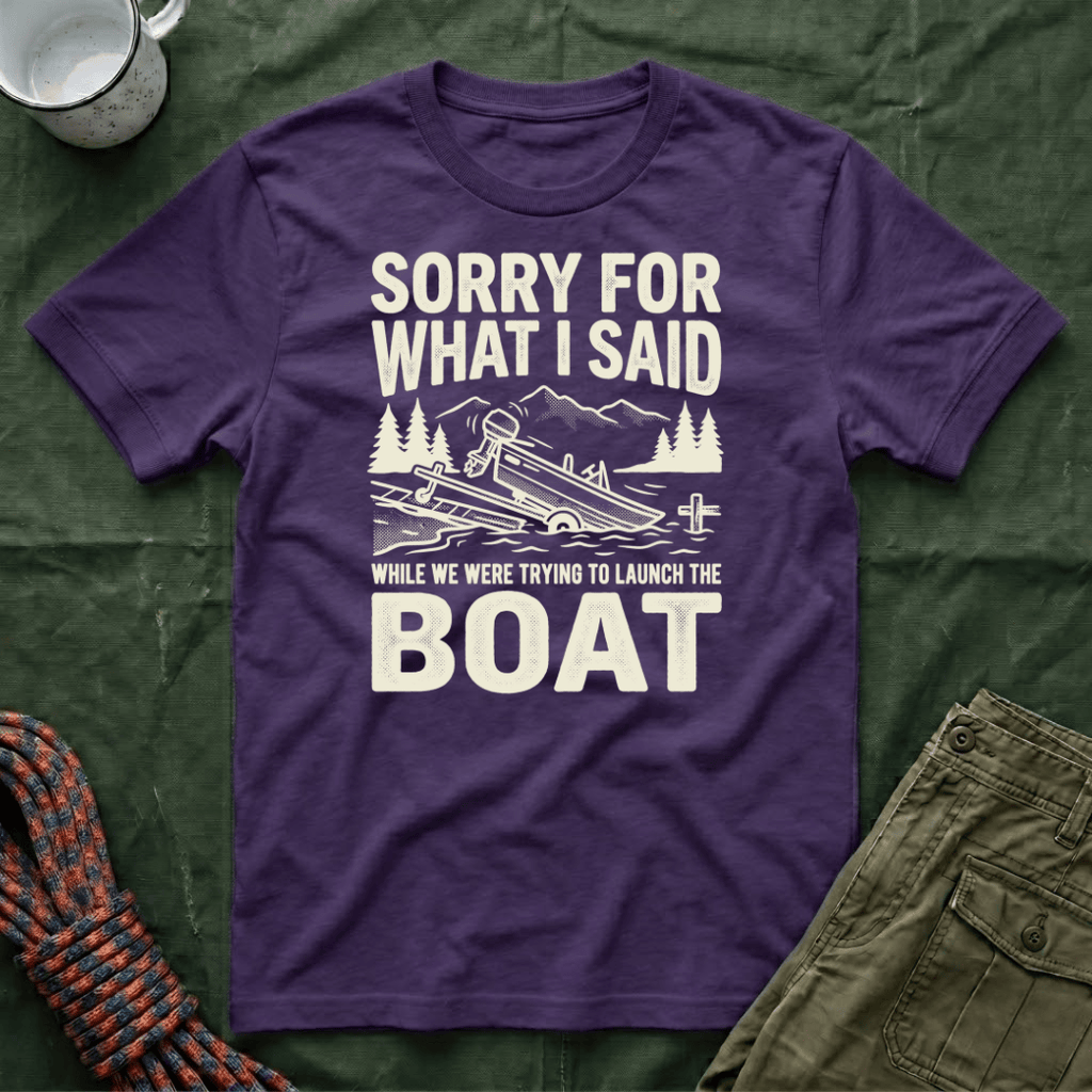 Funny Sorry For What I Said Boat T-Shirt