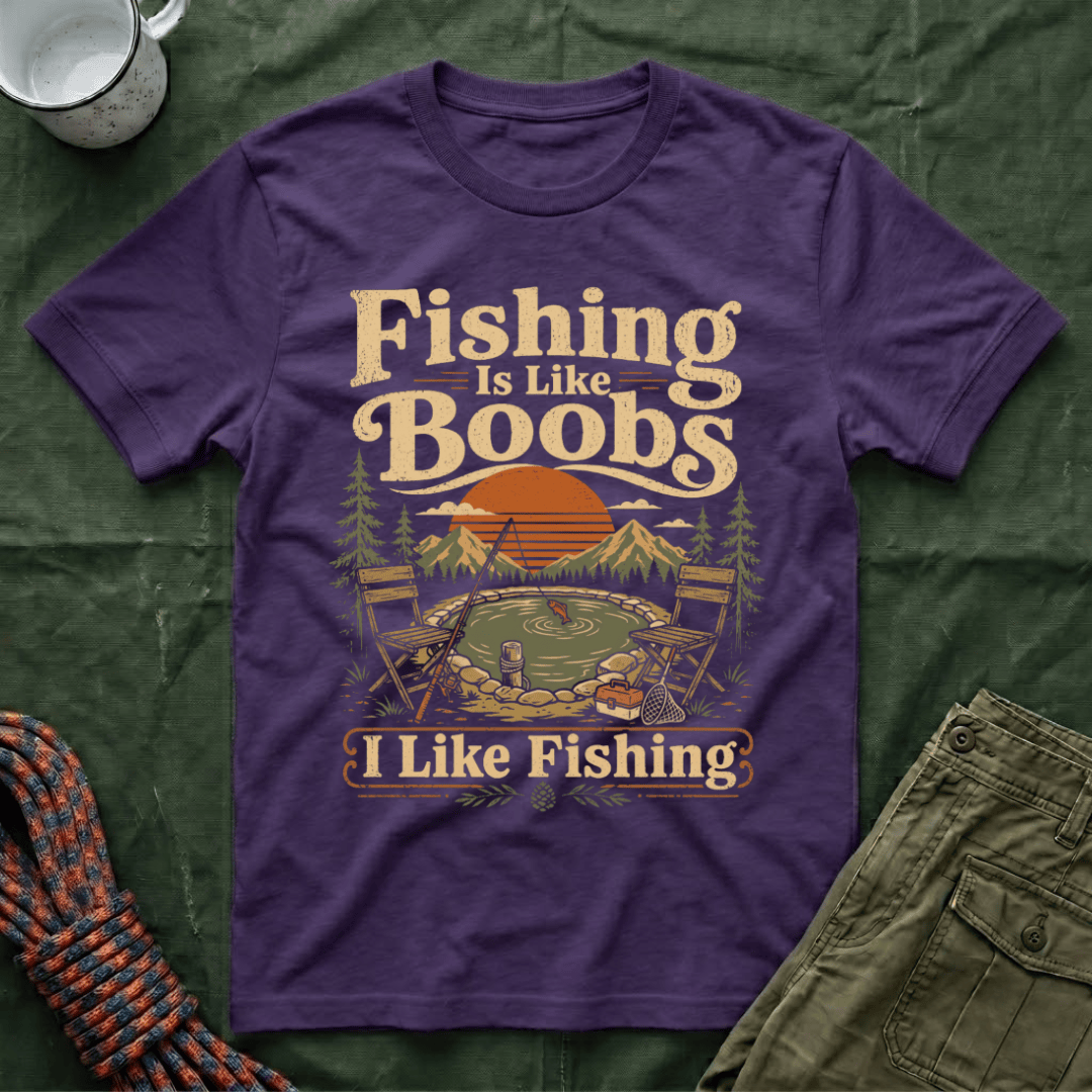 Fishing Is Like Boobs T-Shirt