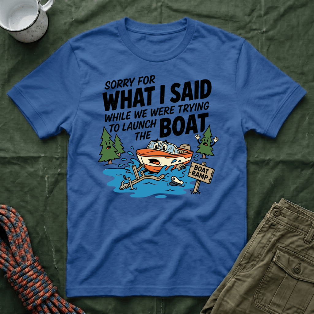 Sorry For What I Said Boat T-Shirt
