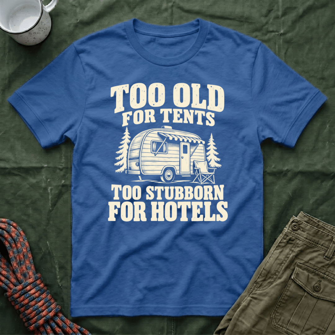 Too Old For Tents T-Shirt