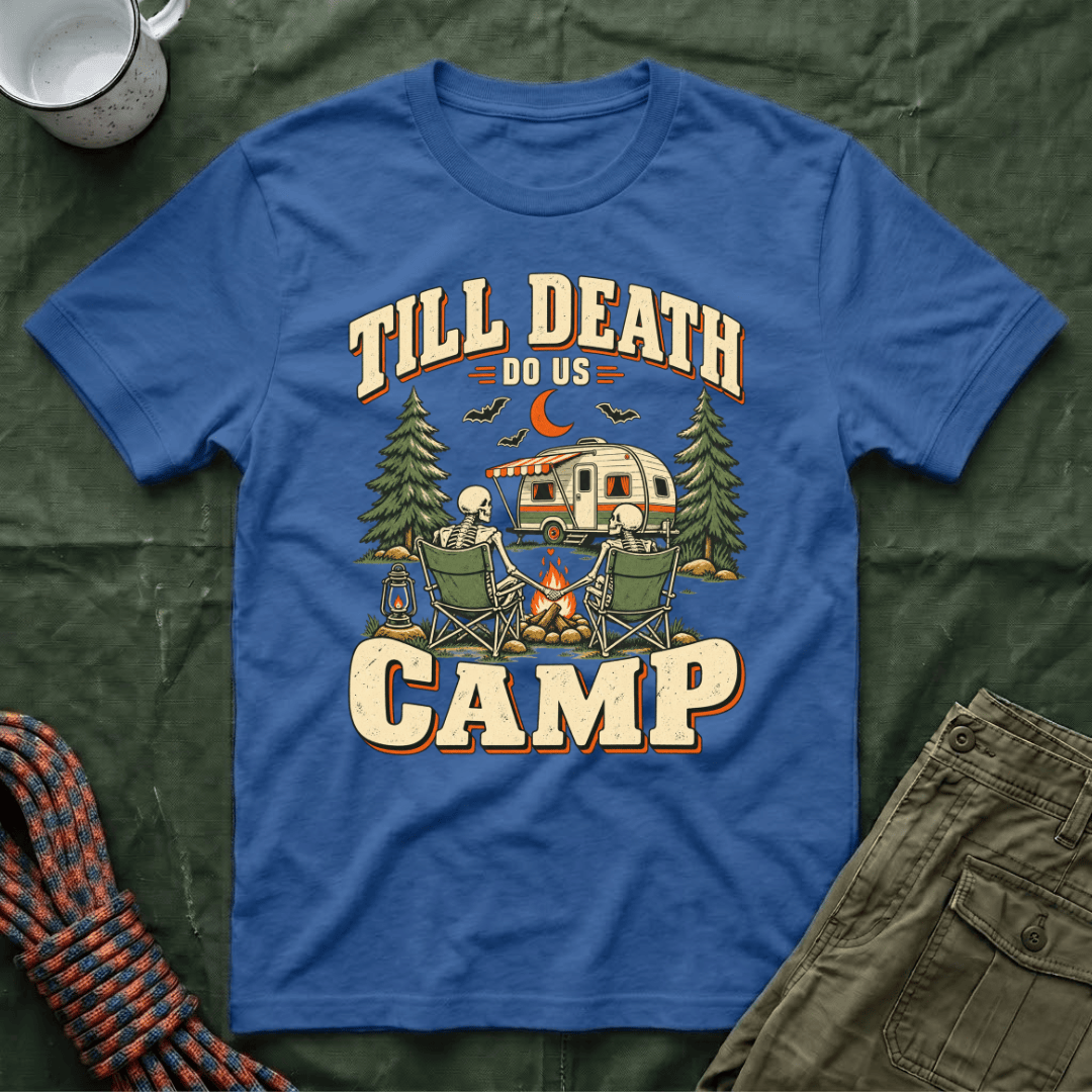 Till Death Do Us Camp T-Shirt