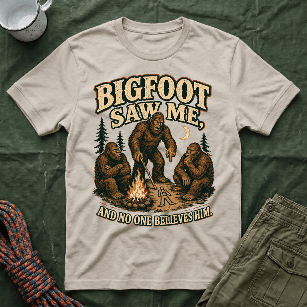 Bigfoot Saw Me And No One Believes Him T-Shirt