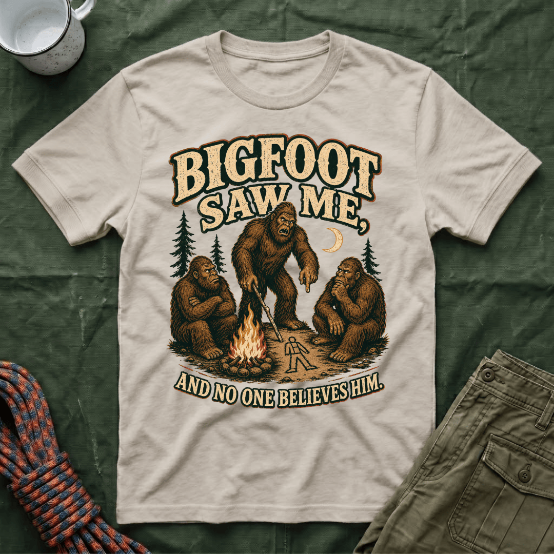 Bigfoot Saw Me And No One Believes Him T-Shirt