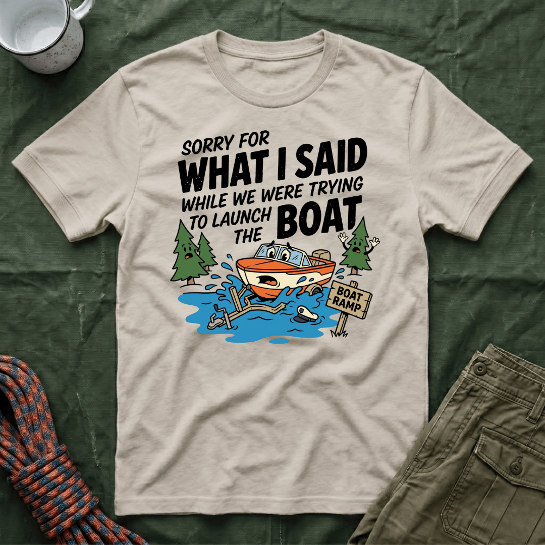 Sorry For What I Said Boat T-Shirt