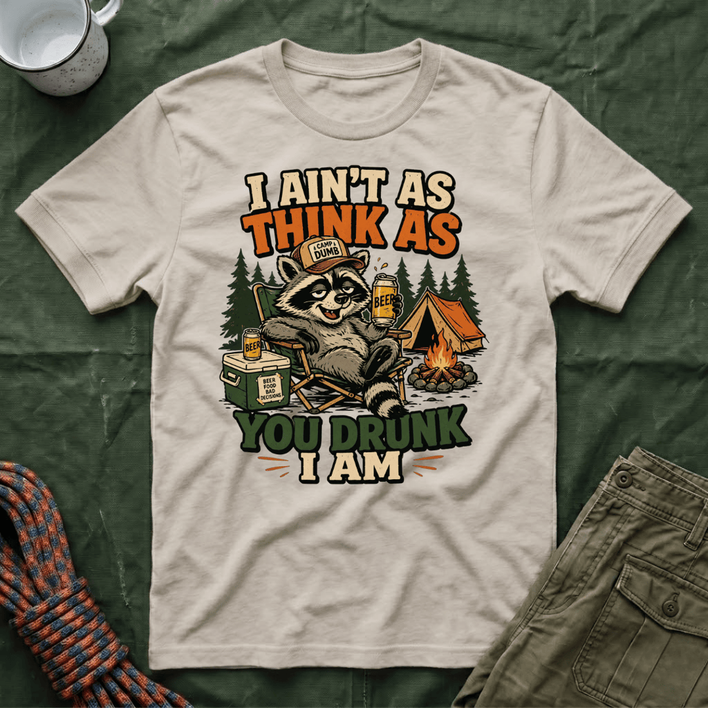 I Ain't As Think As You Drunk I Am Raccoon T-Shirt
