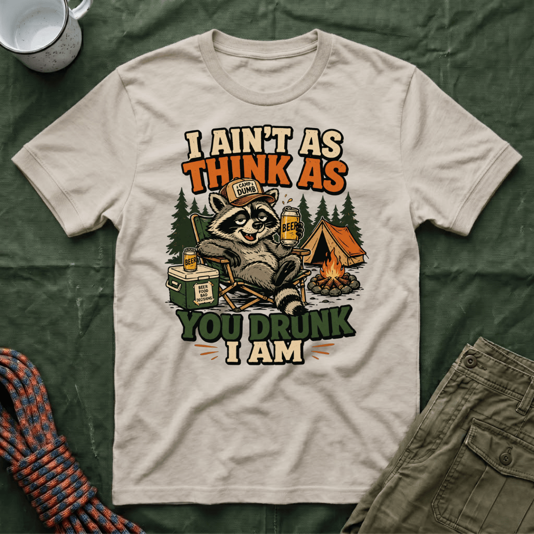 I Ain't As Think As You Drunk I Am Raccoon T-Shirt