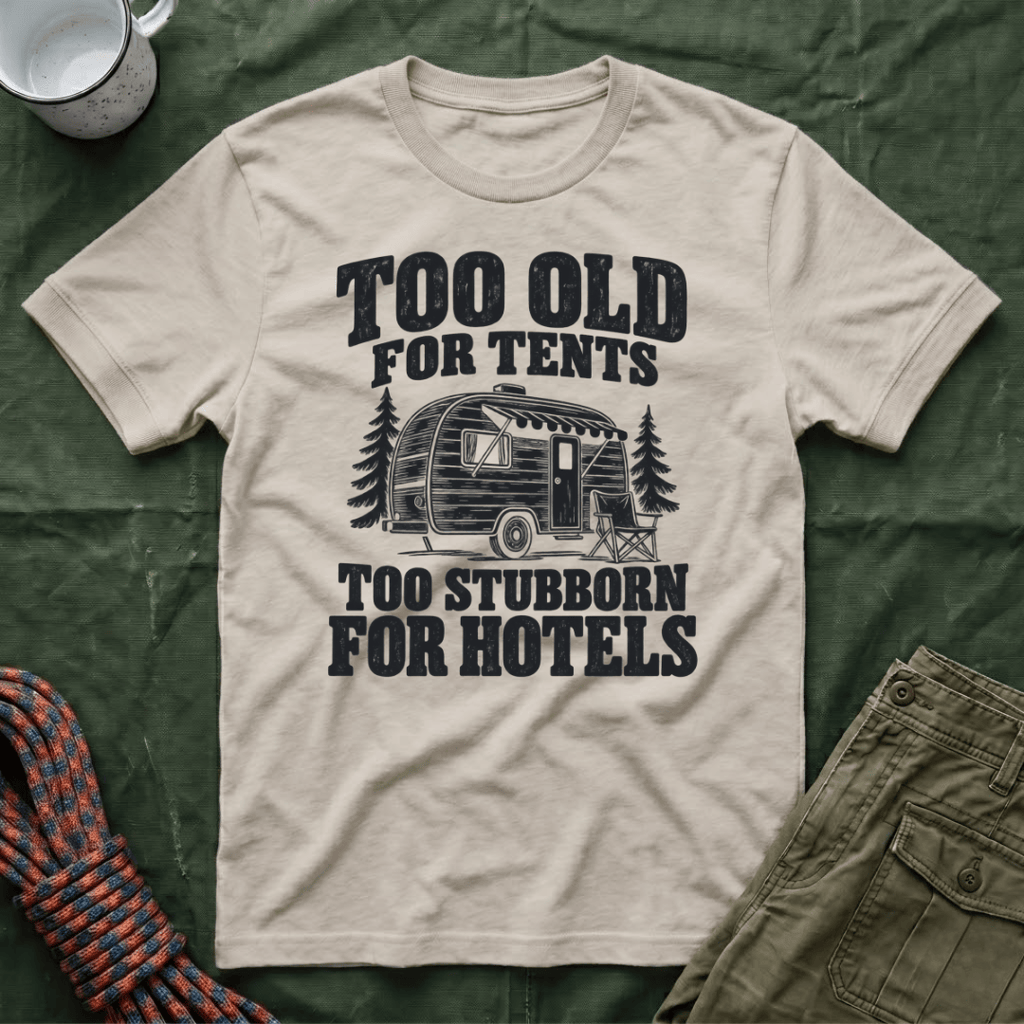 Too Old For Tents T-Shirt