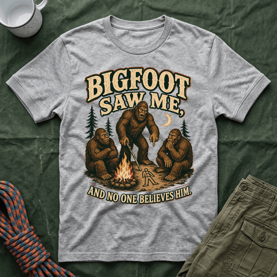 Bigfoot Saw Me And No One Believes Him T-Shirt