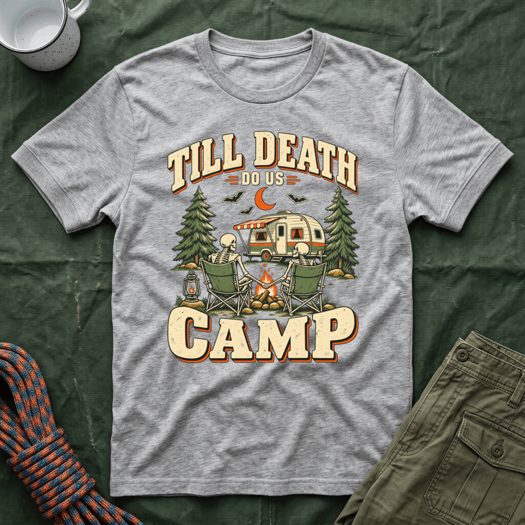 Till Death Do Us Camp T-Shirt