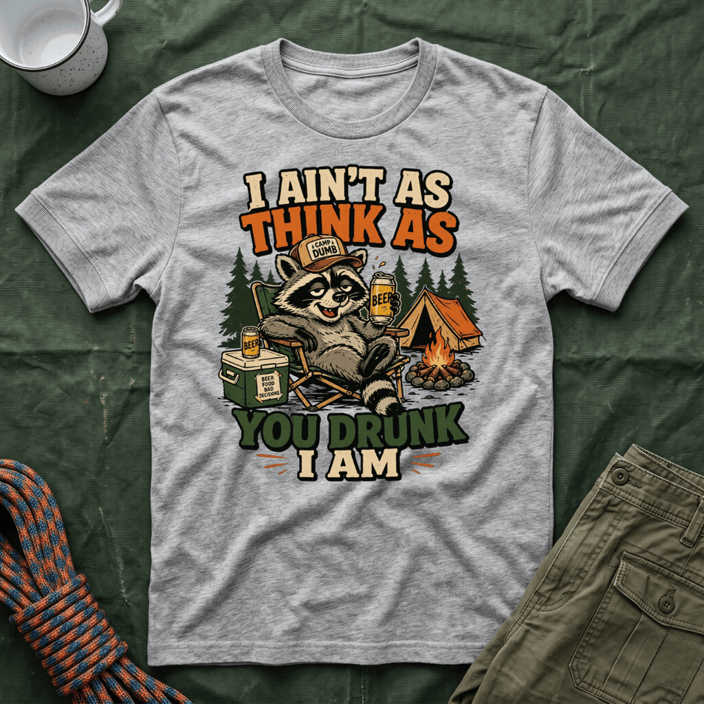 I Ain't As Think As You Drunk I Am Raccoon T-Shirt