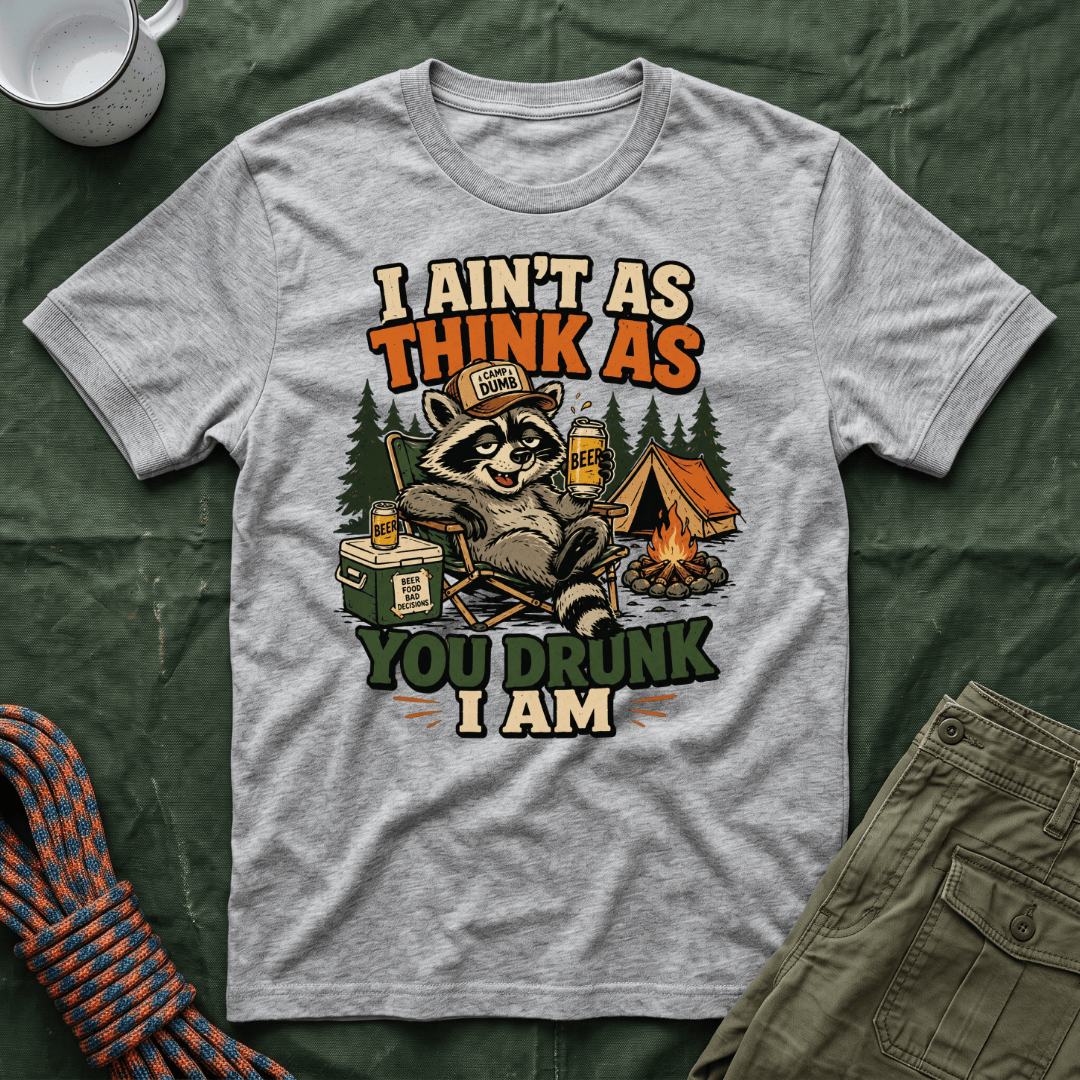 I Ain't As Think As You Drunk I Am Raccoon T-Shirt