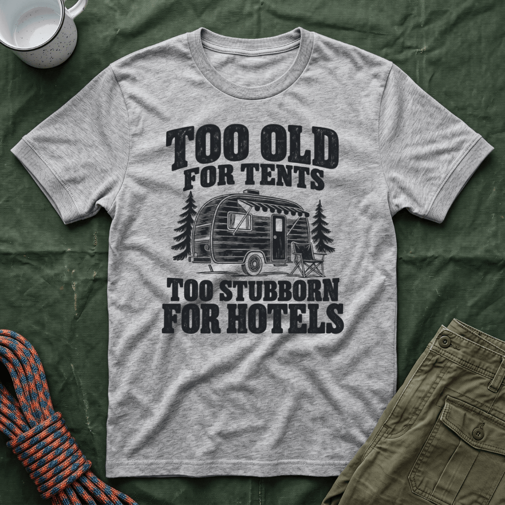 Too Old For Tents T-Shirt