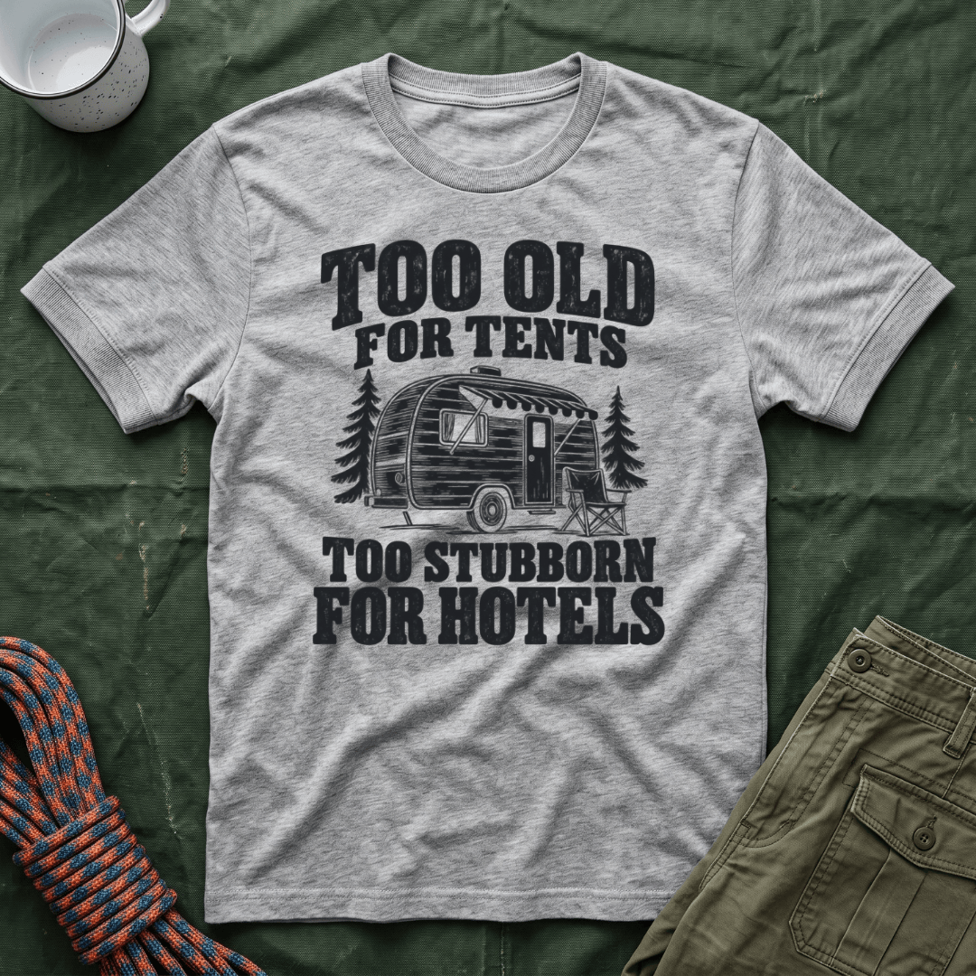 Too Old For Tents T-Shirt