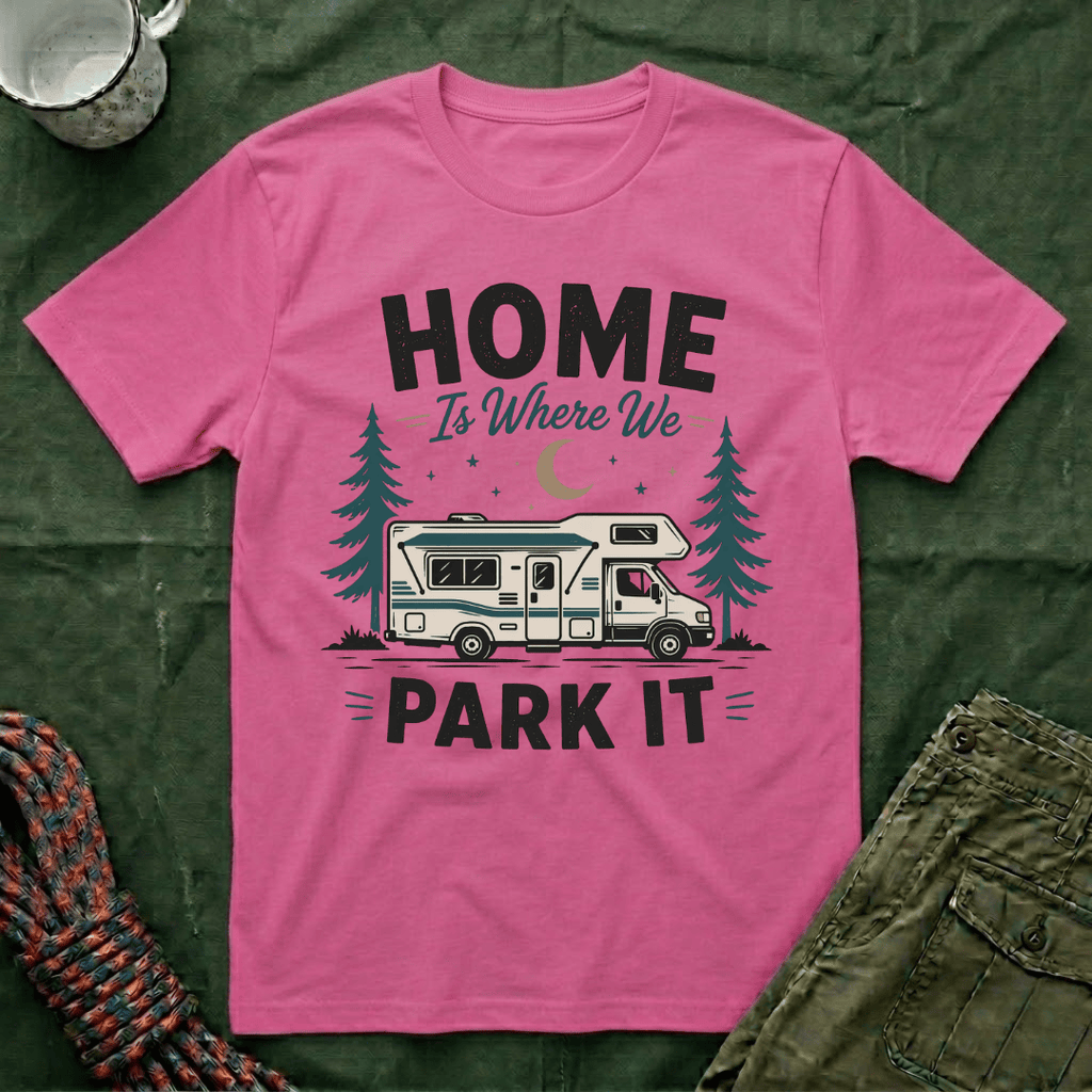 Home Is Where We Park It T-Shirt
