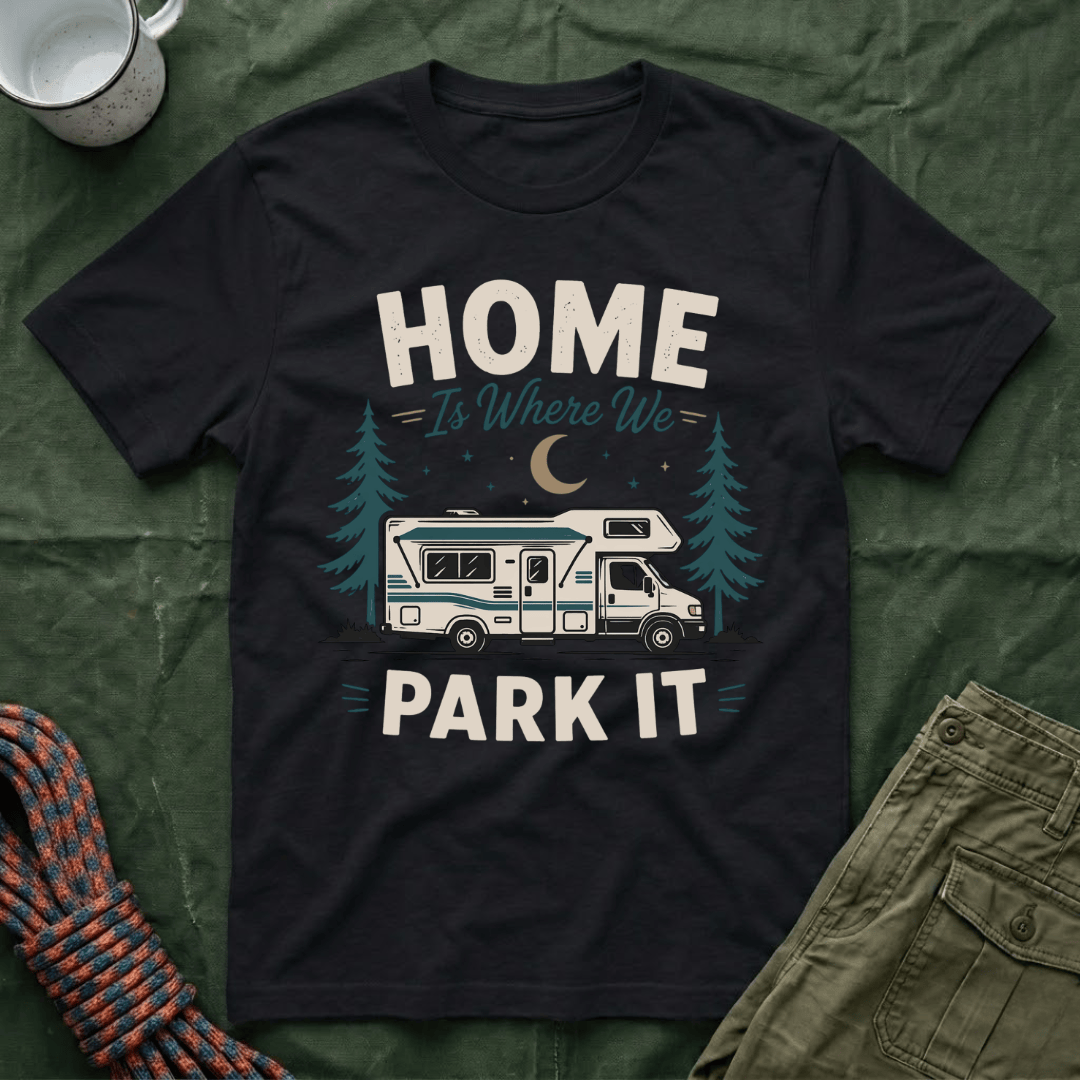 Home Is Where We Park It T-Shirt