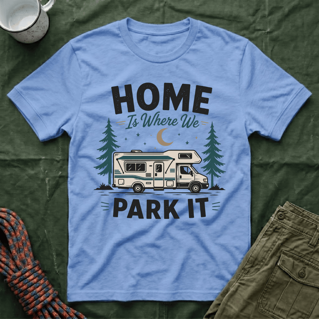 Home Is Where We Park It T-Shirt