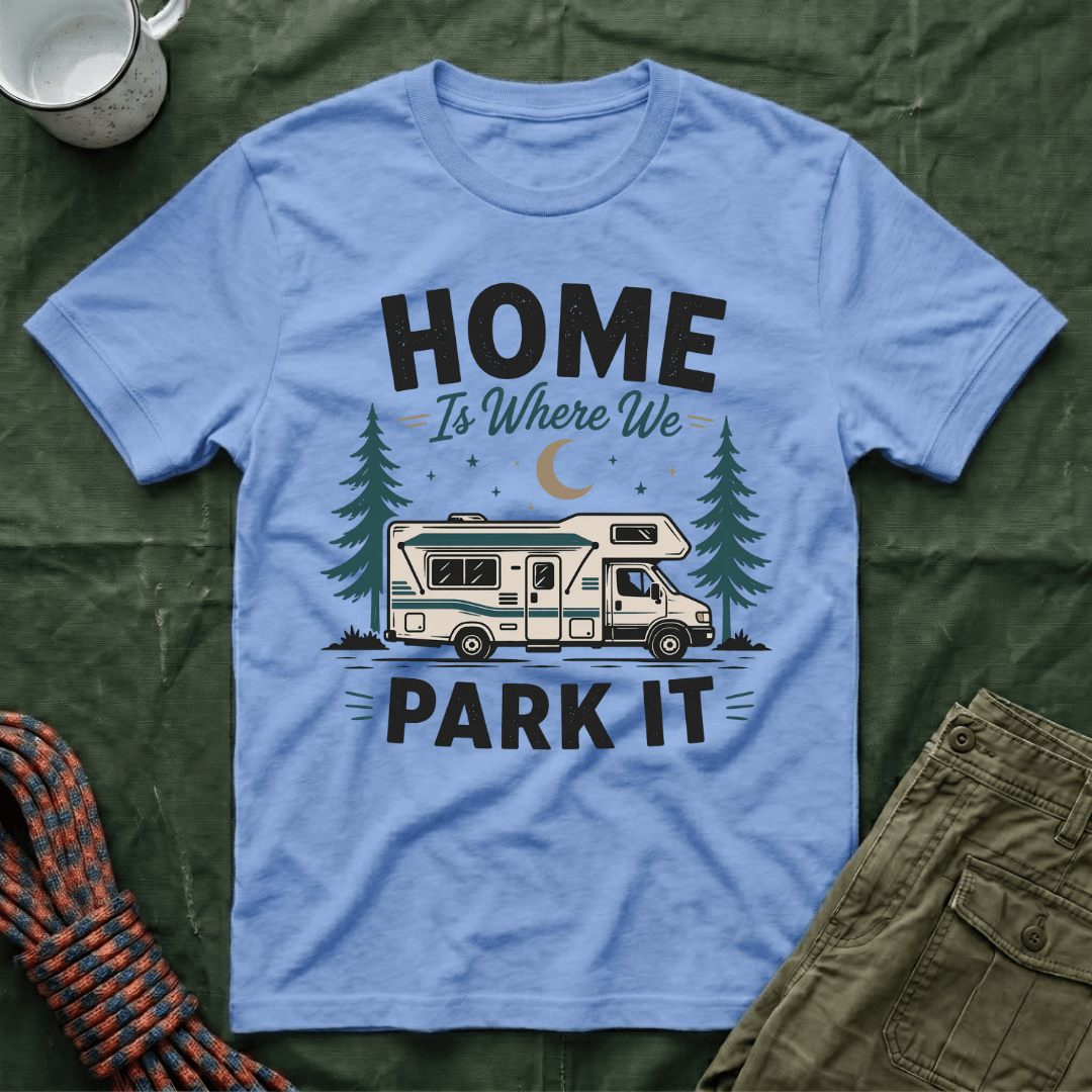 Home Is Where We Park It T-Shirt