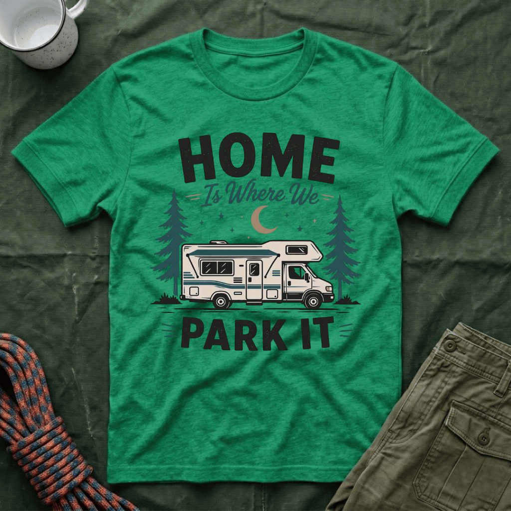 Home Is Where We Park It T-Shirt