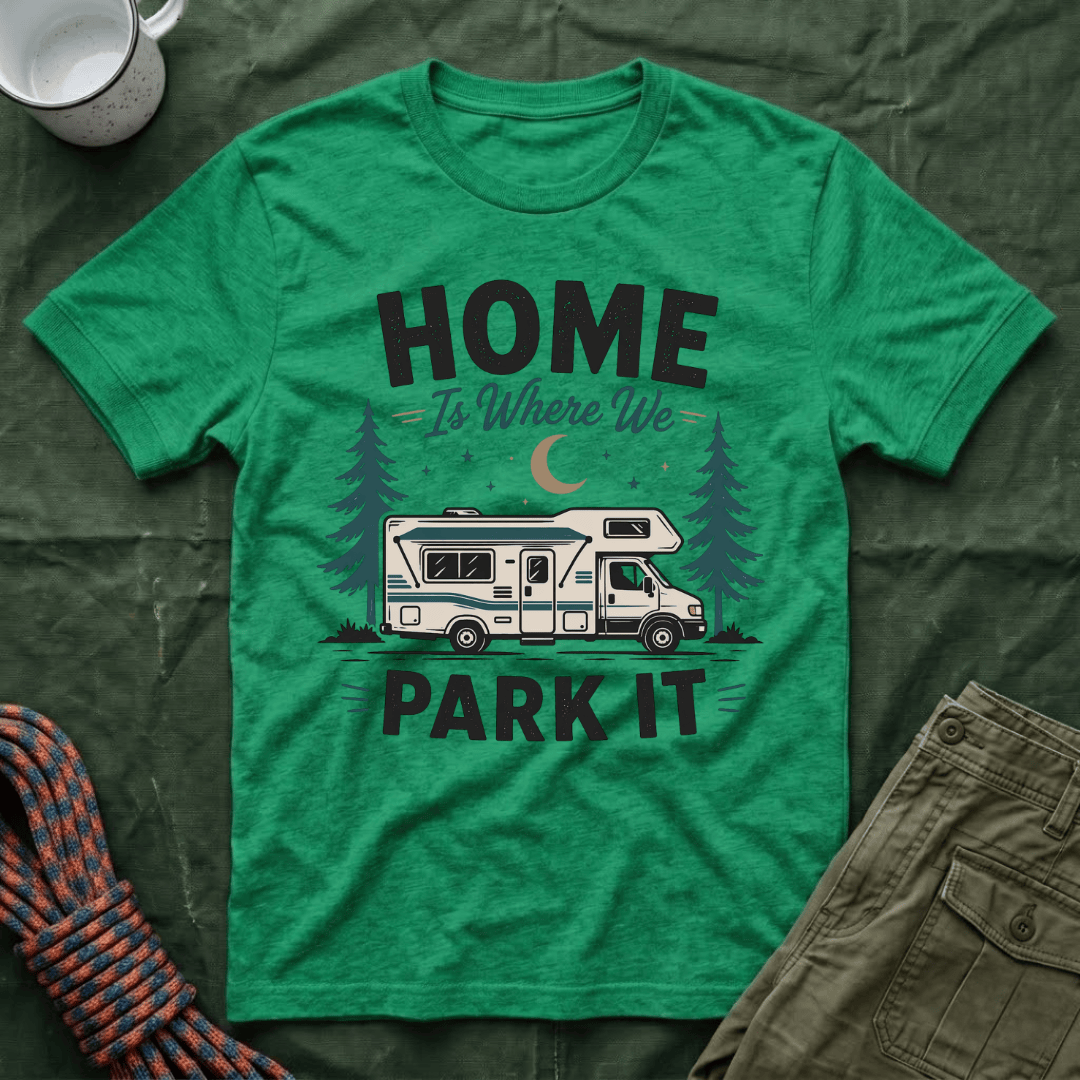 Home Is Where We Park It T-Shirt