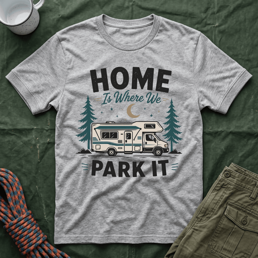 Home Is Where We Park It T-Shirt