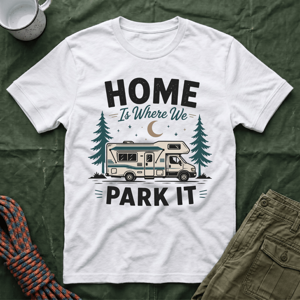 Home Is Where We Park It T-Shirt