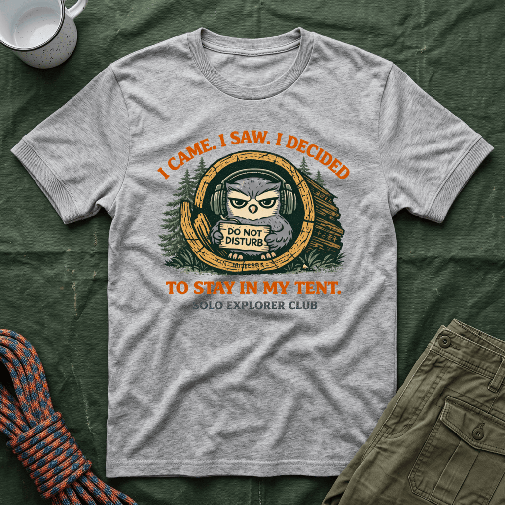 I Came I Saw I Decided To Stay In My Tent T-Shirt