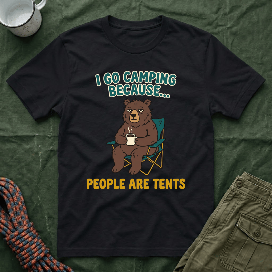 I Go Camping Because People Are Tents T-Shirt