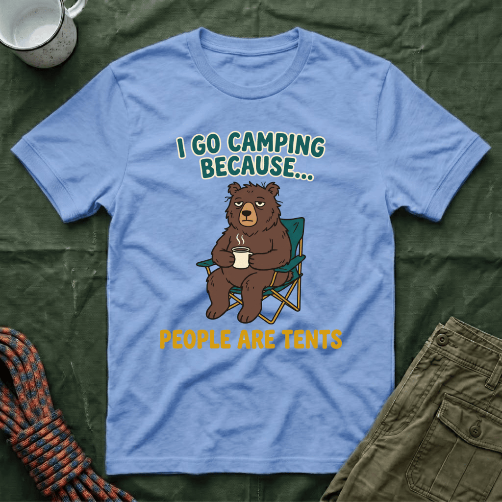 I Go Camping Because People Are Tents T-Shirt