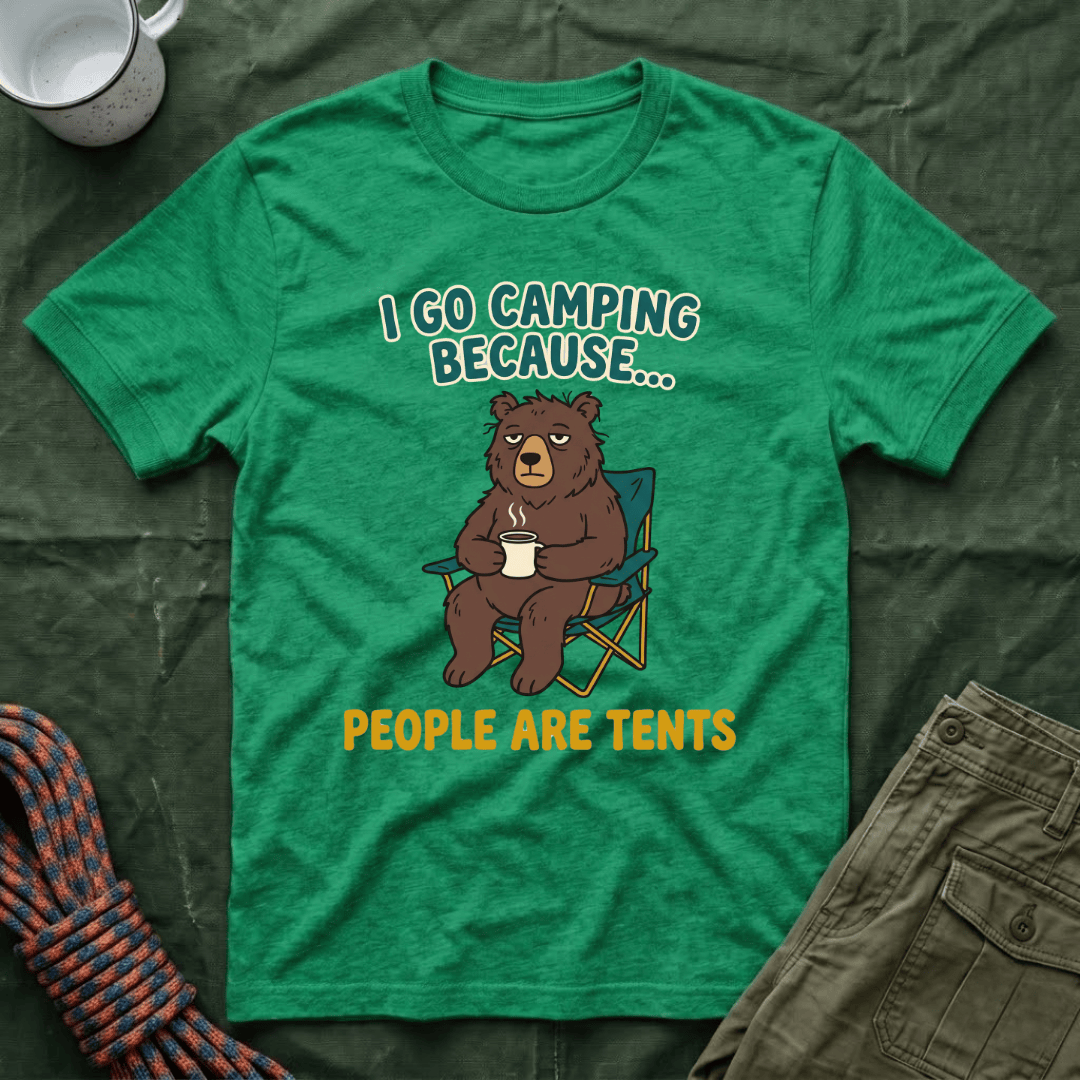 I Go Camping Because People Are Tents T-Shirt