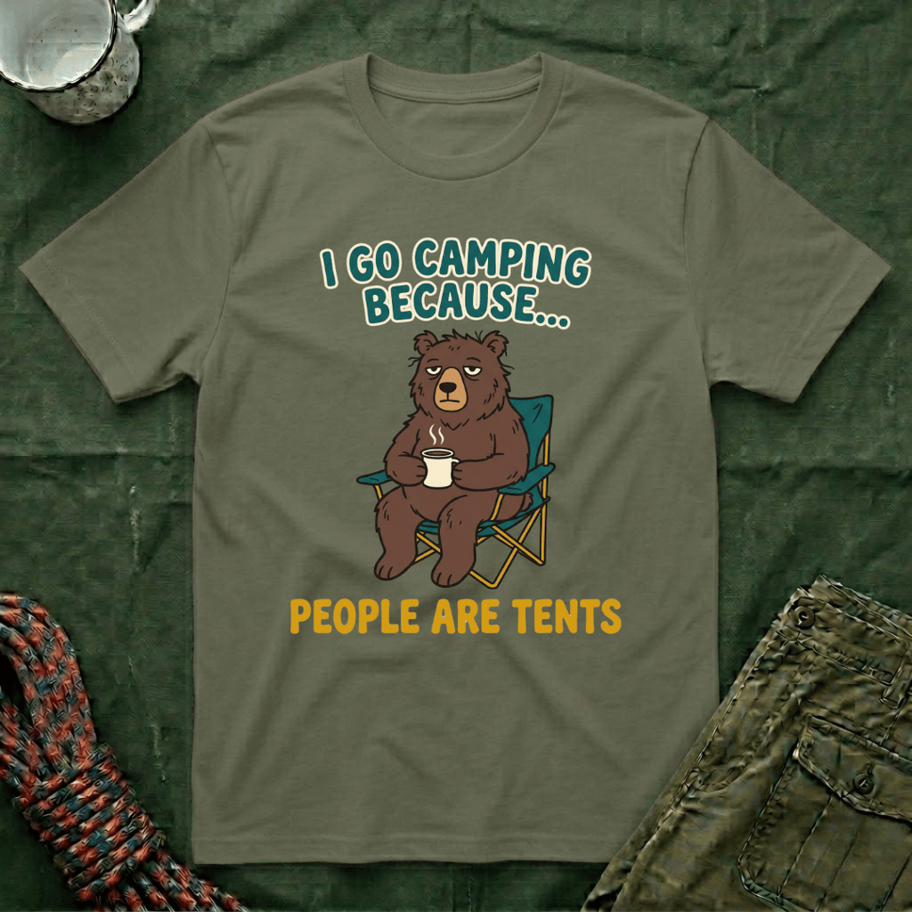 I Go Camping Because People Are Tents T-Shirt
