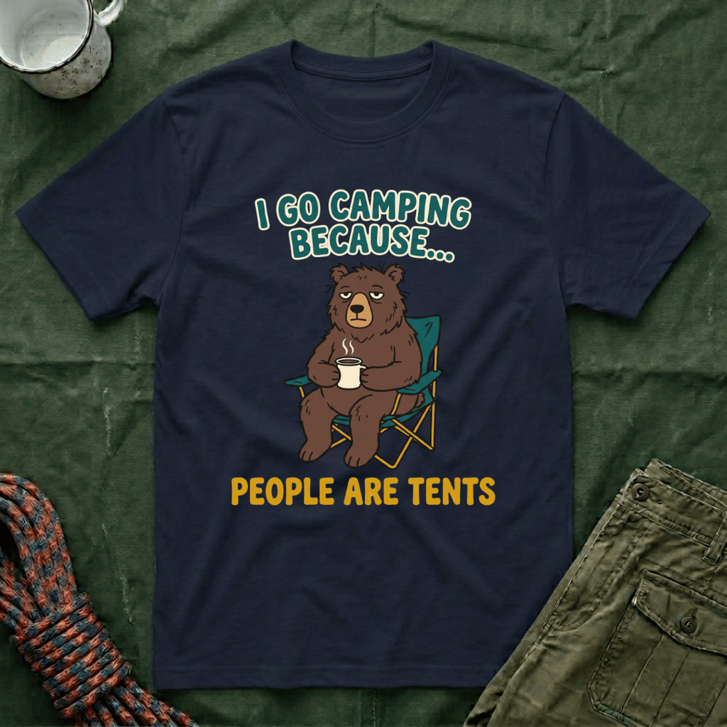 I Go Camping Because People Are Tents T-Shirt