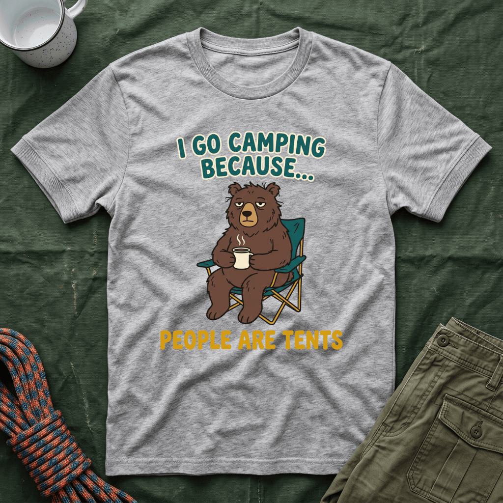 I Go Camping Because People Are Tents T-Shirt