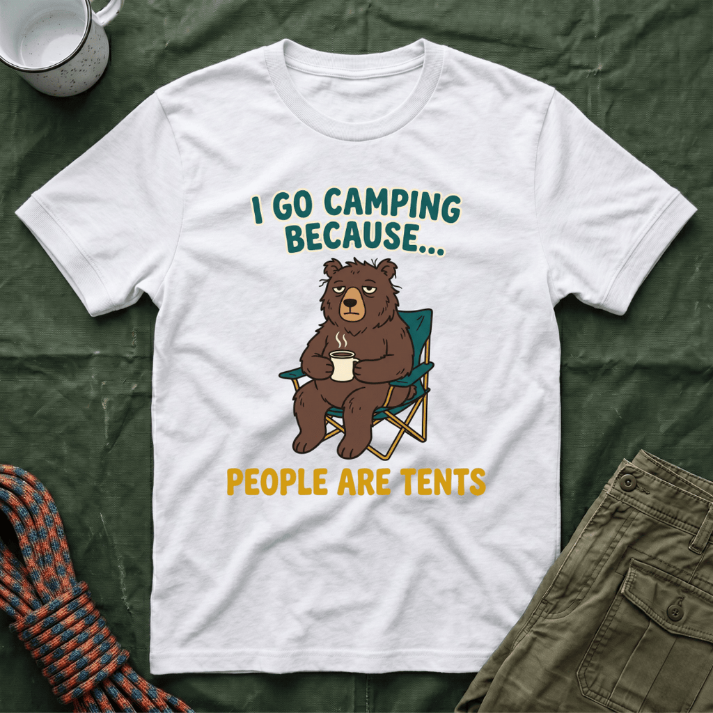 I Go Camping Because People Are Tents T-Shirt