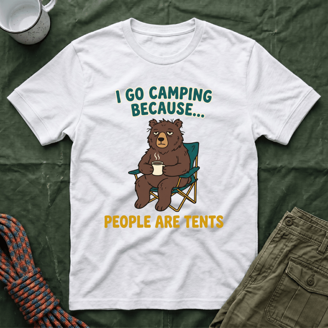 I Go Camping Because People Are Tents T-Shirt