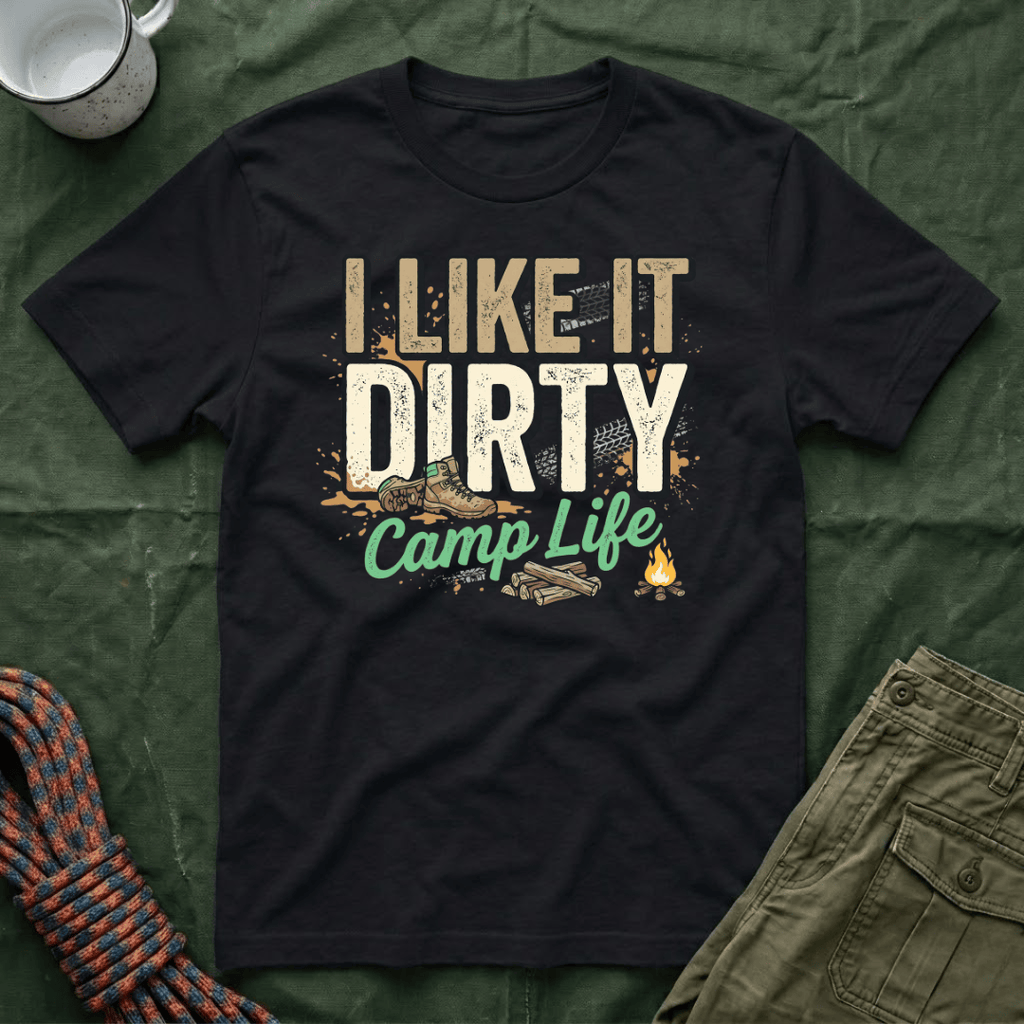 I Like It Dirty Camp Life T-Shirt