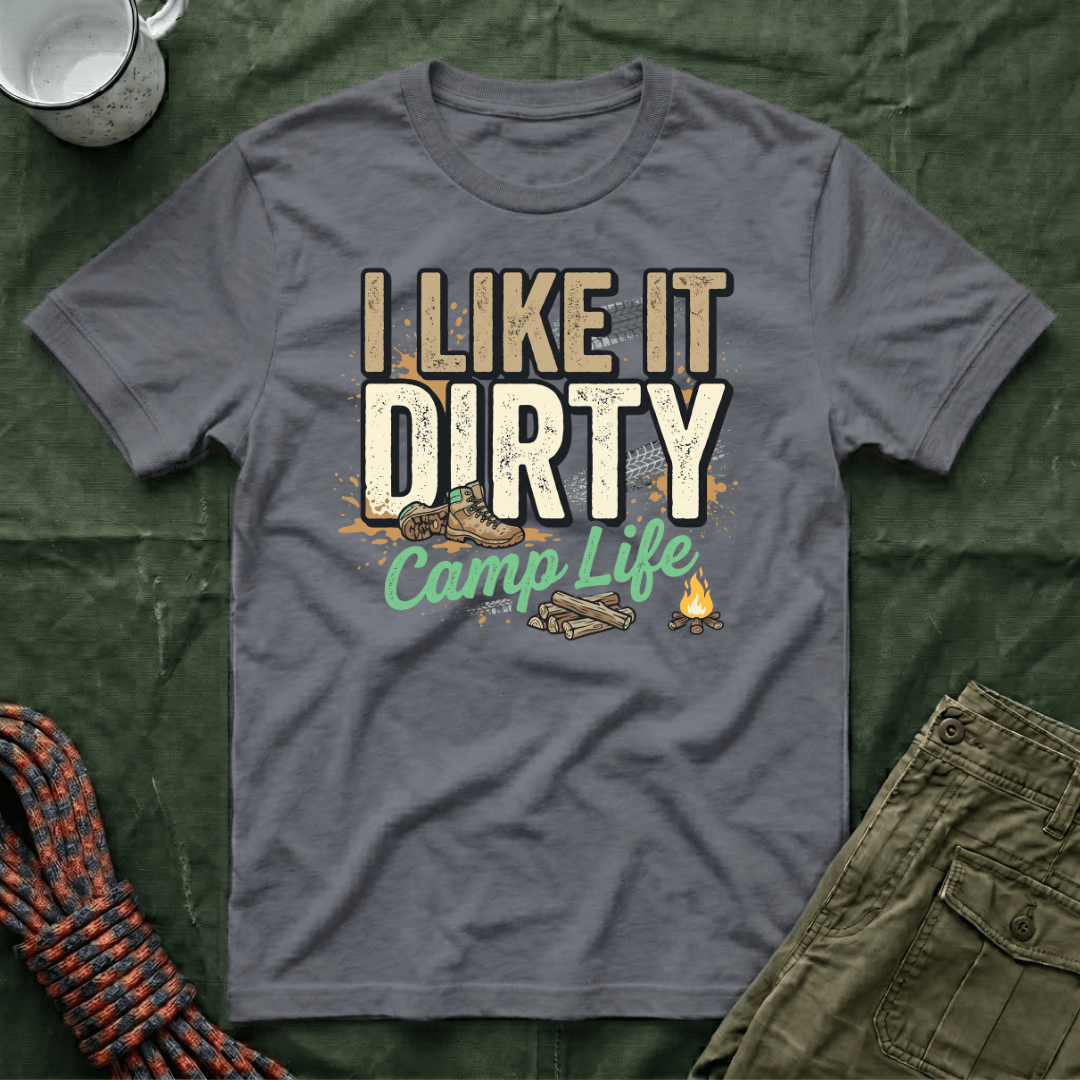 I Like It Dirty Camp Life T-Shirt