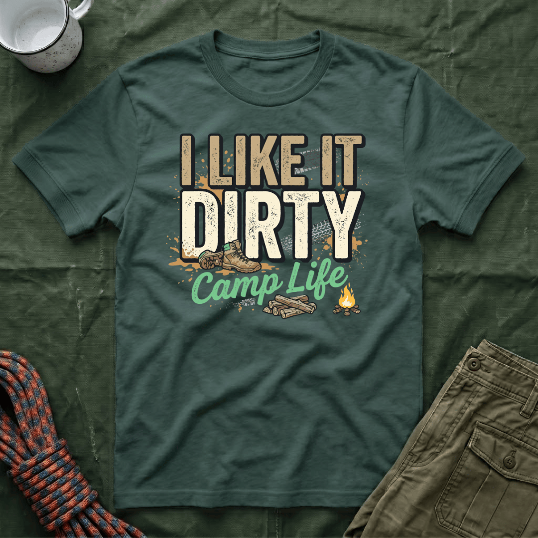 I Like It Dirty Camp Life T-Shirt