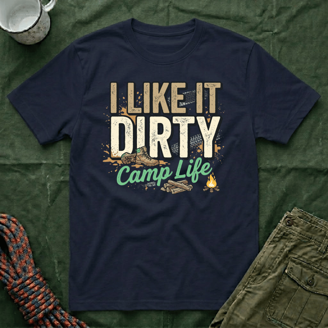 I Like It Dirty Camp Life T-Shirt