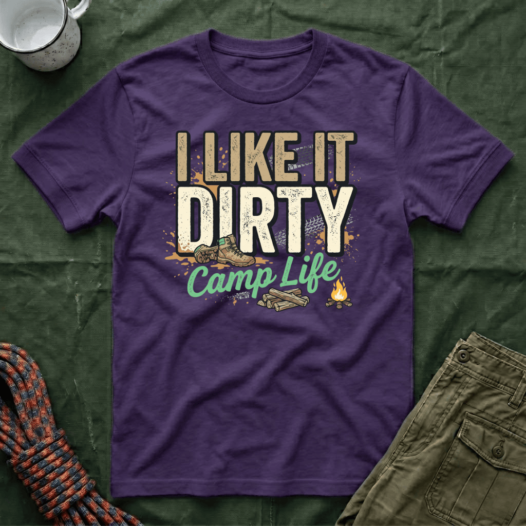 I Like It Dirty Camp Life T-Shirt