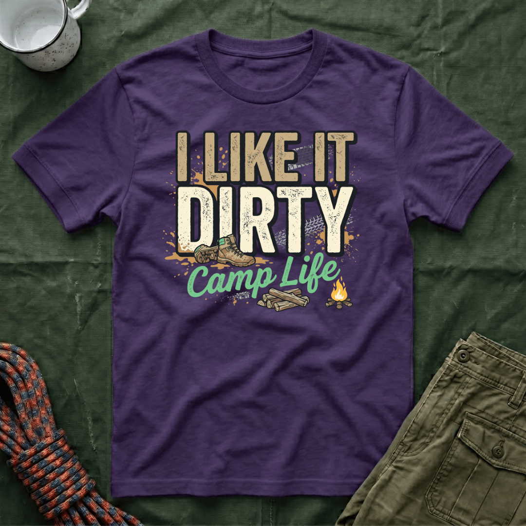 I Like It Dirty Camp Life T-Shirt