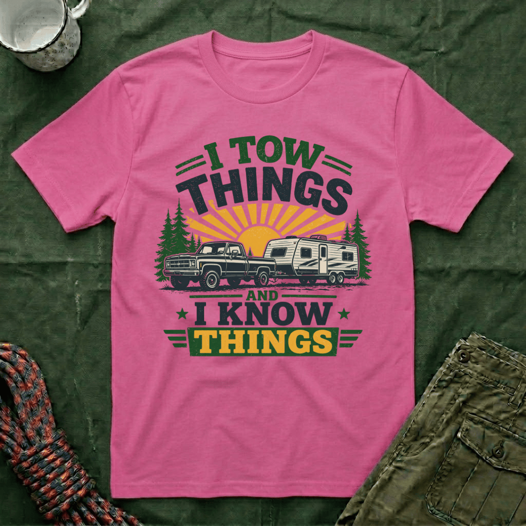 I Tow Things and I Know Things T-Shirt