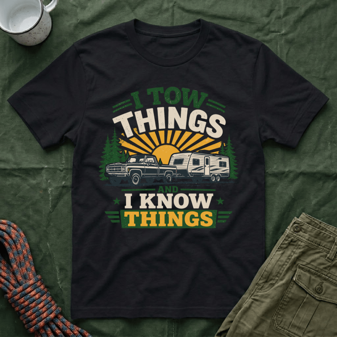 I Tow Things and I Know Things T-Shirt